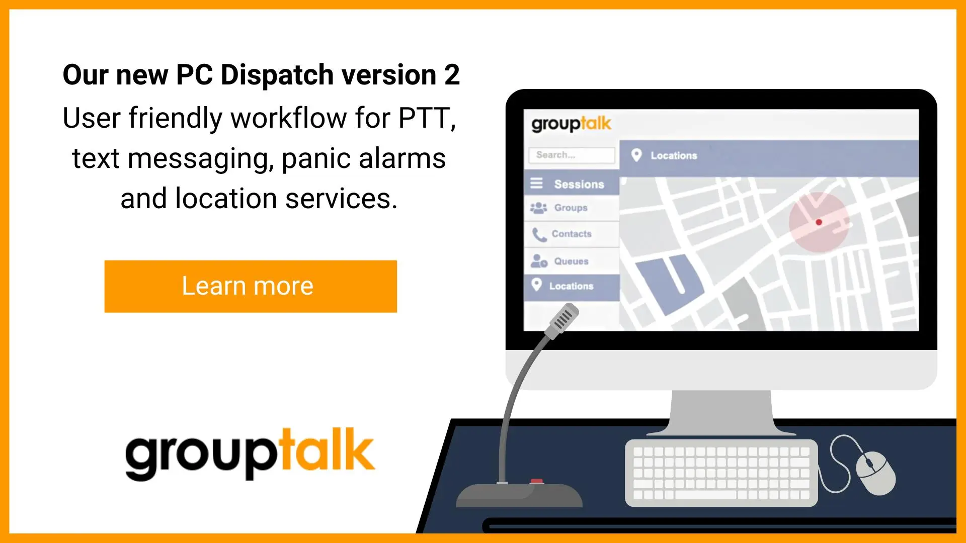 A computer with GroupTalk PC Dispatch version 2, a desktop microphone, a desk with mouse and keyboard. A text that reads Our new PC Dispatch version 2 user friendly workflow for push to talk, text message, panic alarm and GPS location tracking..